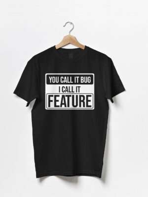 You Call It Bug I Call It Feature | Unisex Geek T-shirt