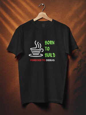 born to build forced to debug unisex geek tshirt black