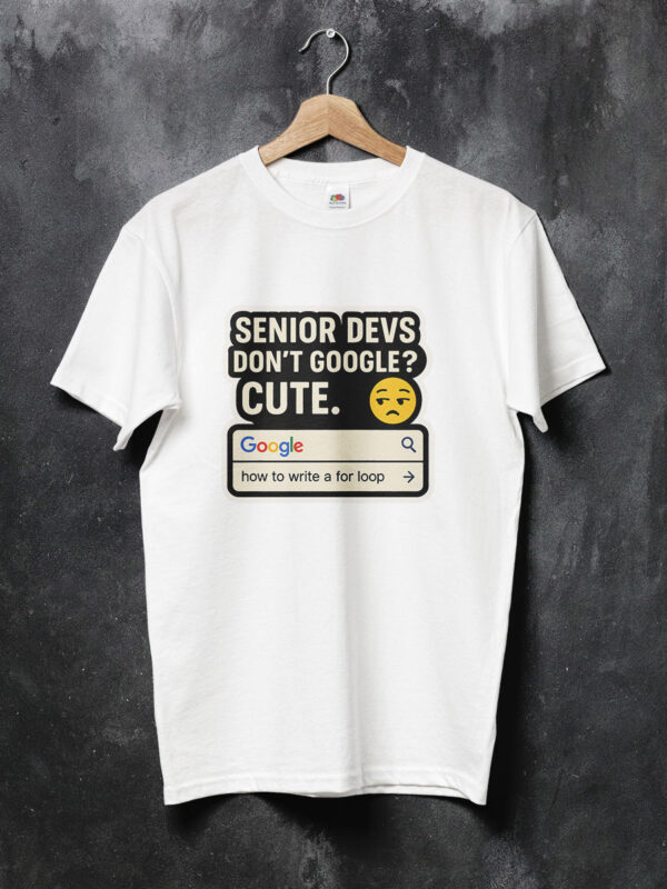 senior-devs-dont-google-geek-tshirt-white