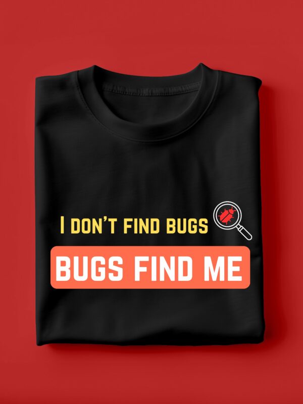 I Dont Find Bugs | Unisex Geek T-shirt - Image 3