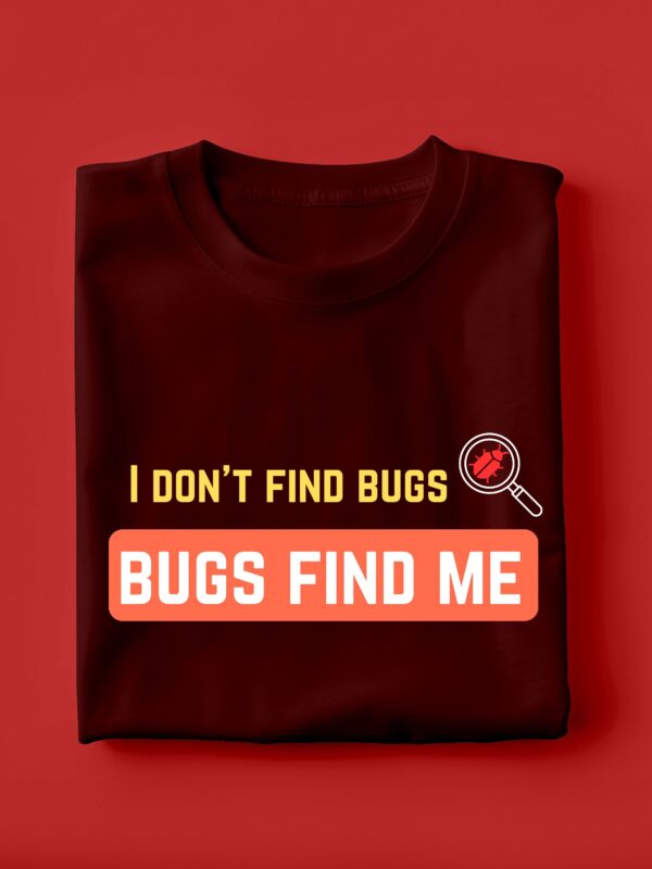 I Dont Find Bugs | Unisex Geek T-shirt