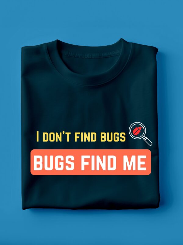 I Dont Find Bugs | Unisex Geek T-shirt - Image 2