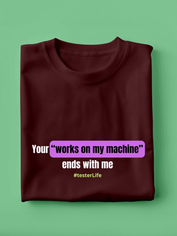Your Works On My Machine Ends With Me | Unisex Geek T-shirt