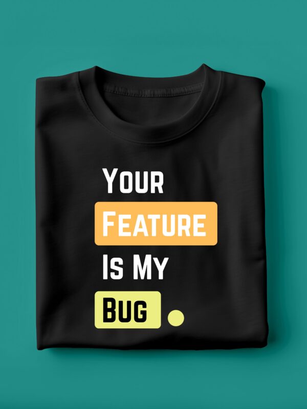 Your Feature Is My Bug | Unisex Geek T-shirt - Image 2