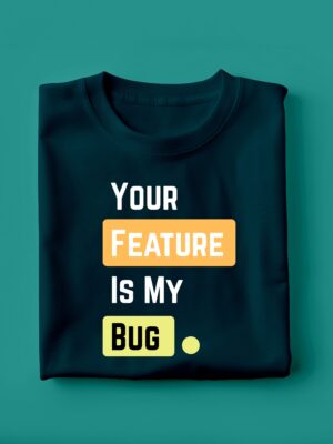 Your Feature Is My Bug | Unisex Geek T-shirt