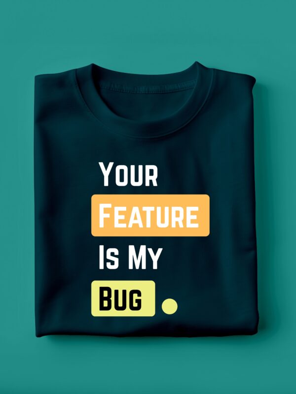 Your Feature Is My Bug | Unisex Geek T-shirt