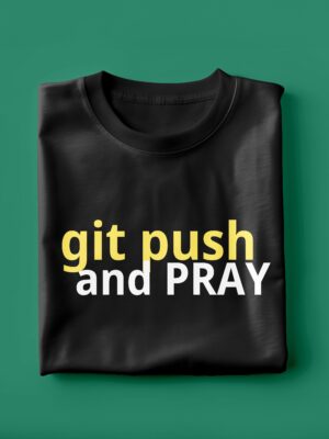 Git Push And Pray | Unisex Geek T-shirt